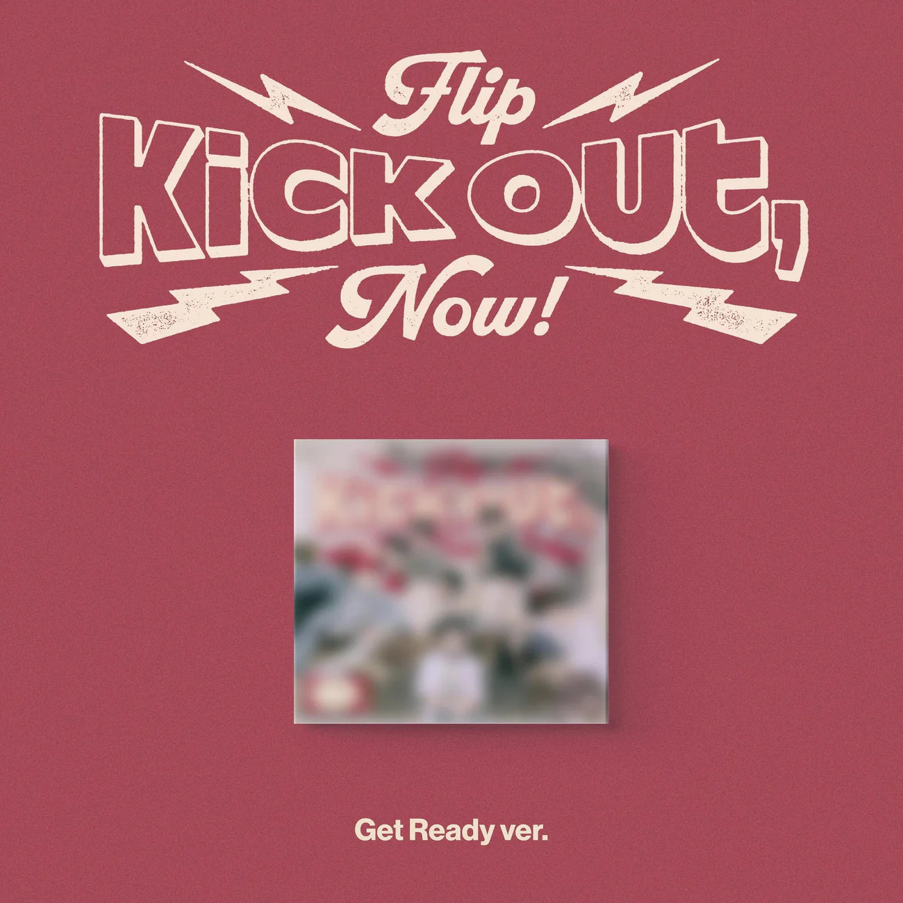KICKFLIP - KICK OUT, FLIP NOW! (GET READY VER.)